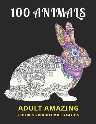 Book cover for 100 Animals Adult Amazing Coloring Book for Relaxation