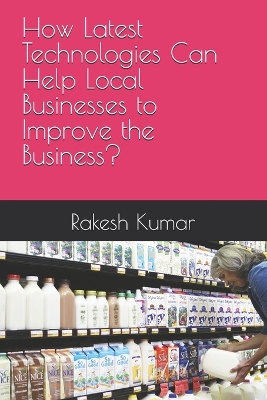 Book cover for How Latest Technologies Can Help Local Businesses to Improve the Business?