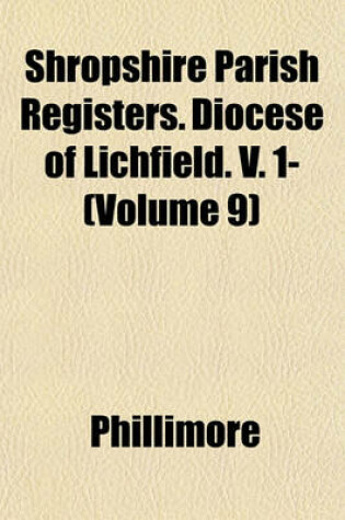 Cover of Shropshire Parish Registers. Diocese of Lichfield. V. 1- (Volume 9)