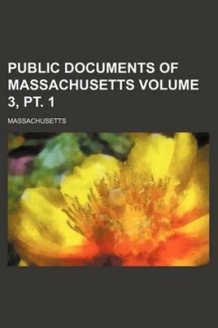 Cover of Public Documents of Massachusetts Volume 3, PT. 1