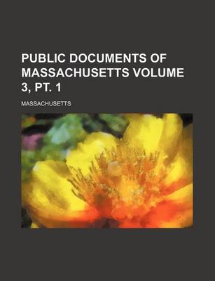 Book cover for Public Documents of Massachusetts Volume 3, PT. 1