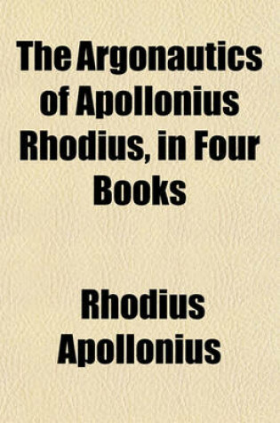 Cover of The Argonautics of Apollonius Rhodius, in Four Books