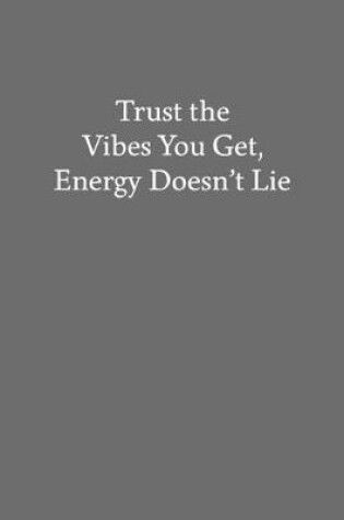 Cover of Trust the Vibes You Get, Energy Doesn't Lie