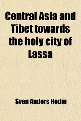 Book cover for Central Asia and Tibet Towards the Holy City of Lassa (Volume 1); Towards the Holy City of Lassa