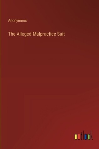 Cover of The Alleged Malpractice Suit