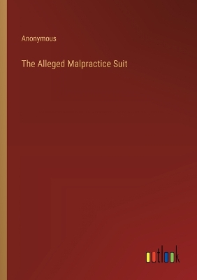 Book cover for The Alleged Malpractice Suit