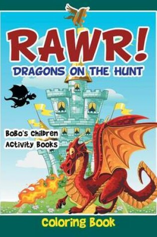 Cover of Rawr! Dragons on the Hunt Coloring Book