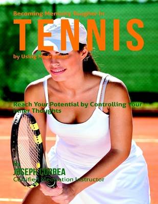 Book cover for Becoming Mentally Tougher In Tennis By Using Meditation ; Reach Your Potential By Controlling Your Inner Thoughts