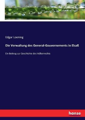 Book cover for Die Verwaltung des General-Gouvernements in Elsaß