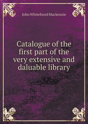 Book cover for Catalogue of the First Part of the Very Extensive and Daluable Library