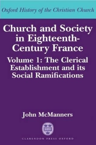 Cover of Church and Society in Eighteenth-Century France: Volume 1: The Clerical Establishment and its Social Ramifications