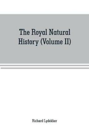 Cover of The royal natural history (Volume II)