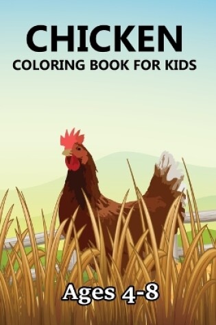 Cover of Chicken Coloring Book For Kids Ages 4-8