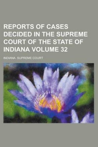 Cover of Reports of Cases Decided in the Supreme Court of the State of Indiana Volume 32