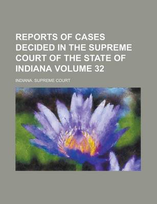 Book cover for Reports of Cases Decided in the Supreme Court of the State of Indiana Volume 32