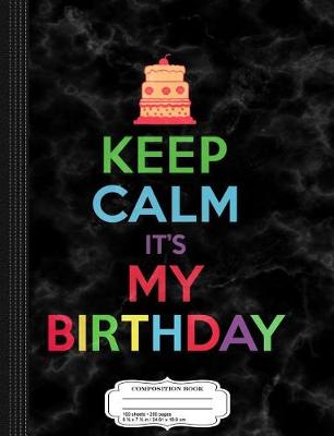 Book cover for Keep Calm It's My Birthday Composition Notebook