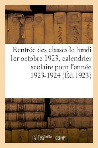 Cover of Rentree Des Classes Le Lundi 1er Octobre 1923, Calendrier Scolaire Pour l'Annee 1923-1924