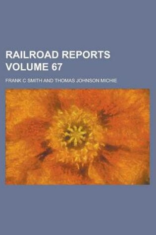 Cover of Railroad Reports Volume 67