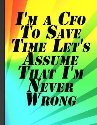 Book cover for I'm a Cfo To Save Time Let's Assume That I'm Never Wrong