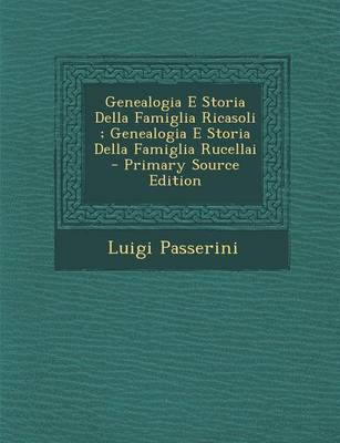 Book cover for Genealogia E Storia Della Famiglia Ricasoli; Genealogia E Storia Della Famiglia Rucellai - Primary Source Edition