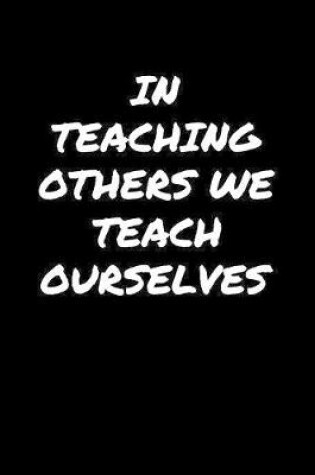 Cover of In Teaching Others We Teach Ourselves