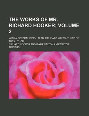 Book cover for The Works of Mr. Richard Hooker Volume 2; With a General Index Also, Mr. Isaac Walton's Life of the Author