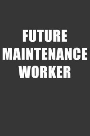 Cover of Future Maintenance Worker Notebook