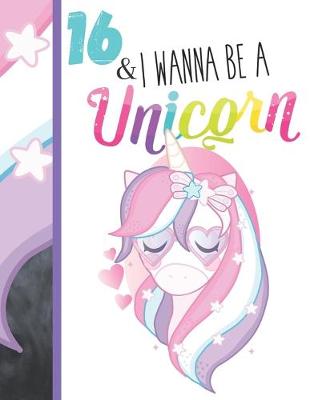 Book cover for 16 & I Wanna Be A Unicorn