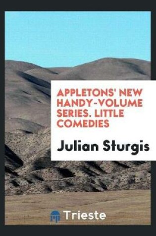 Cover of Appletons' New Handy-Volume Series. Little Comedies