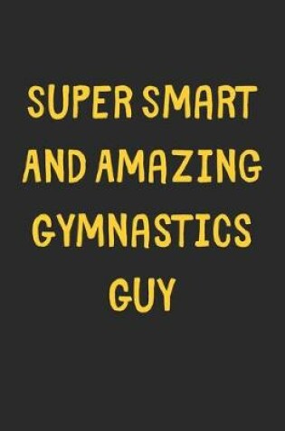 Cover of Super Smart And Amazing Gymnastics Guy