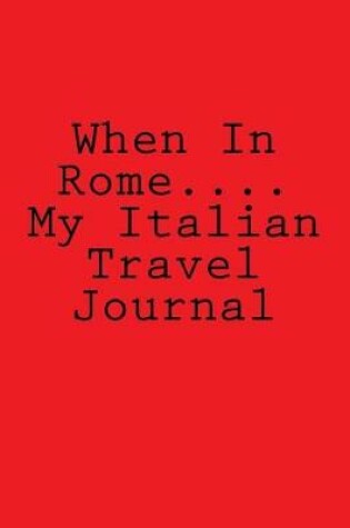 Cover of When In Rome.... My Italian Travel Journal