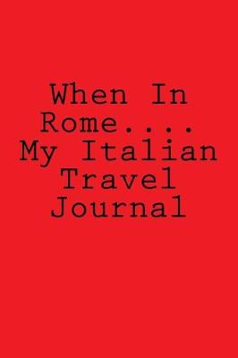 Book cover for When In Rome.... My Italian Travel Journal