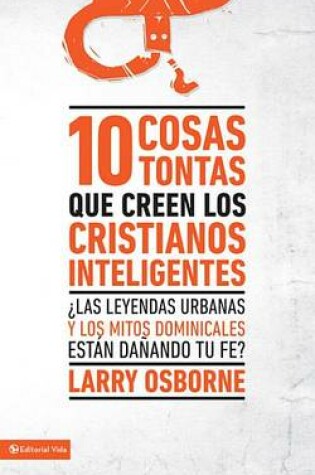 Cover of 10 Cosas Tontas Que Creen Los Cristianos Inteligentes