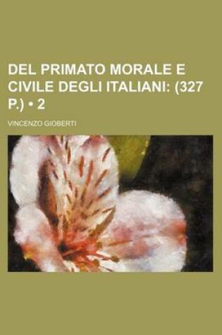 Cover of del Primato Morale E Civile Degli Italiani (2); (327 P.)