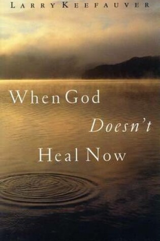 Cover of When God Doesn't Heal Now