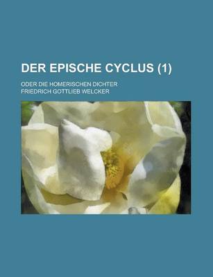 Book cover for Der Epische Cyclus; Oder Die Homerischen Dichter (1 )