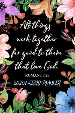 Cover of All Things Work Together for Good to Those Who Love God - 2020 Weekly Planner