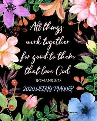 Book cover for All Things Work Together for Good to Those Who Love God - 2020 Weekly Planner