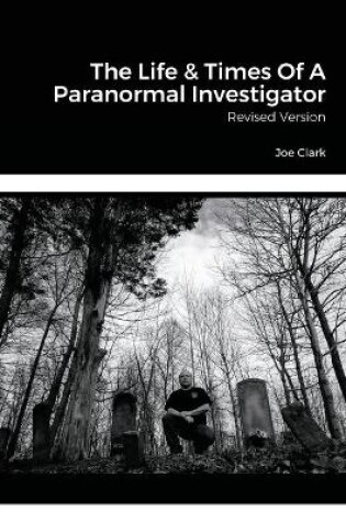 Cover of The Life & Times Of A Paranormal Investigator