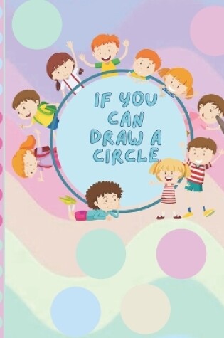 Cover of If You Can Draw A Circle