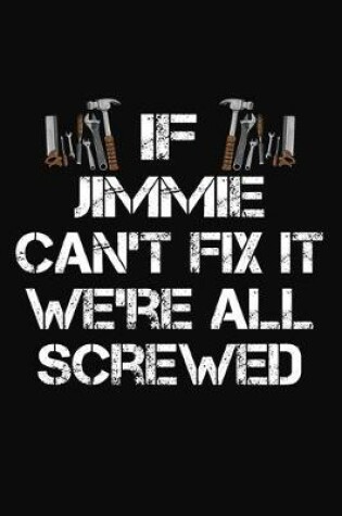 Cover of If Jimmie Can't Fix It We're All Screwed