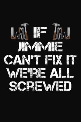 Book cover for If Jimmie Can't Fix It We're All Screwed