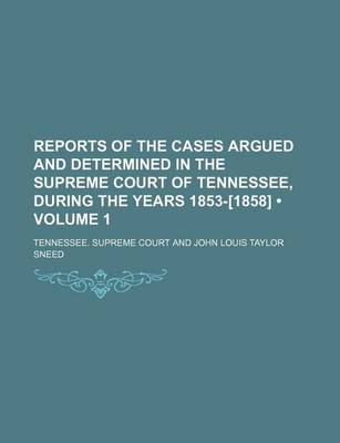 Book cover for Reports of the Cases Argued and Determined in the Supreme Court of Tennessee, During the Years 1853-[1858] (Volume 1)