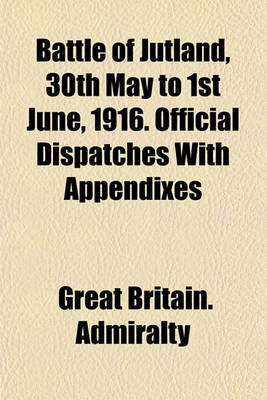 Book cover for Battle of Jutland, 30th May to 1st June, 1916. Official Dispatches with Appendixes