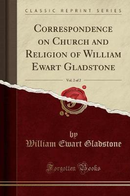 Book cover for Correspondence on Church and Religion of William Ewart Gladstone, Vol. 2 of 2 (Classic Reprint)