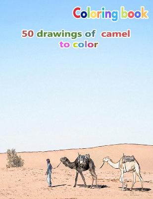 Book cover for Coloring book 50 drawings of camel to color
