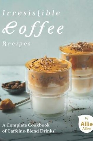 Cover of Irresistible Coffee Recipes