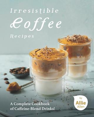 Book cover for Irresistible Coffee Recipes