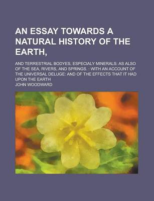 Book cover for An Essay Towards a Natural History of the Earth; And Terrestrial Bodyes, Especialy Minerals