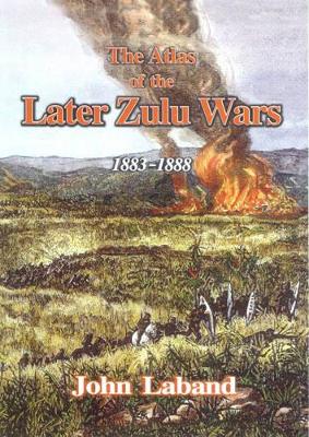 Book cover for The Atlas of the Later Zulu Wars 1883-1888